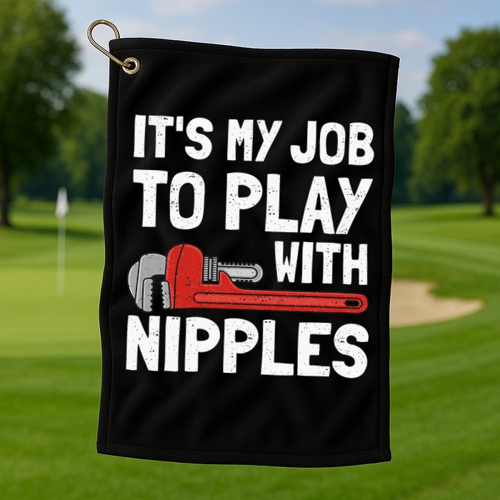 It's My Job To Play With Plumber Nipples Golf Towel