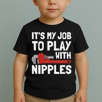 It's My Job To Play With Plumber Nipples Toddler T-Shirt