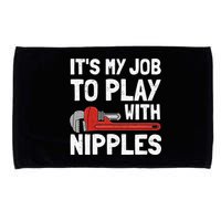 It's My Job To Play With Plumber Nipples Microfiber Hand Towel