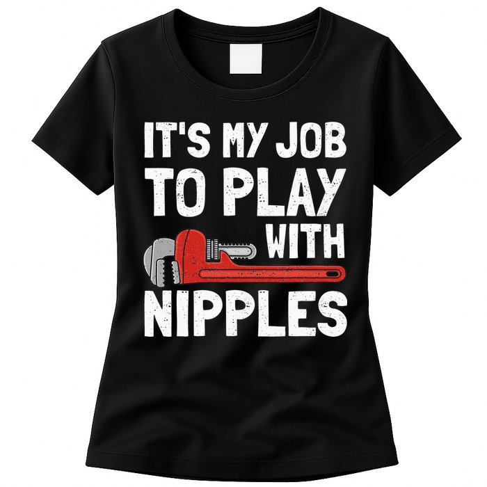 It's My Job To Play With Plumber Nipples Womens T-Shirt