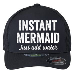 Instant Mermaid Just Add Water Meaningful Gift Flexfit Unipanel Trucker Cap