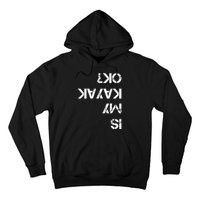 Is My Kayak Ok Funny Kayak Hoodie