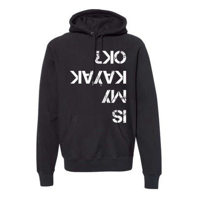 Is My Kayak Ok Funny Kayak Premium Hoodie