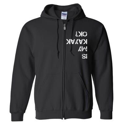 Is My Kayak Ok Funny Kayak Full Zip Hoodie