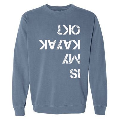 Is My Kayak Ok Funny Kayak Garment-Dyed Sweatshirt