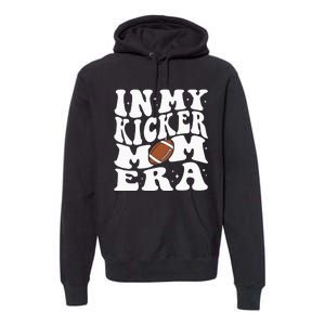 In My Kicker Mom Football Era Kicker Mama Football Christmas Premium Hoodie