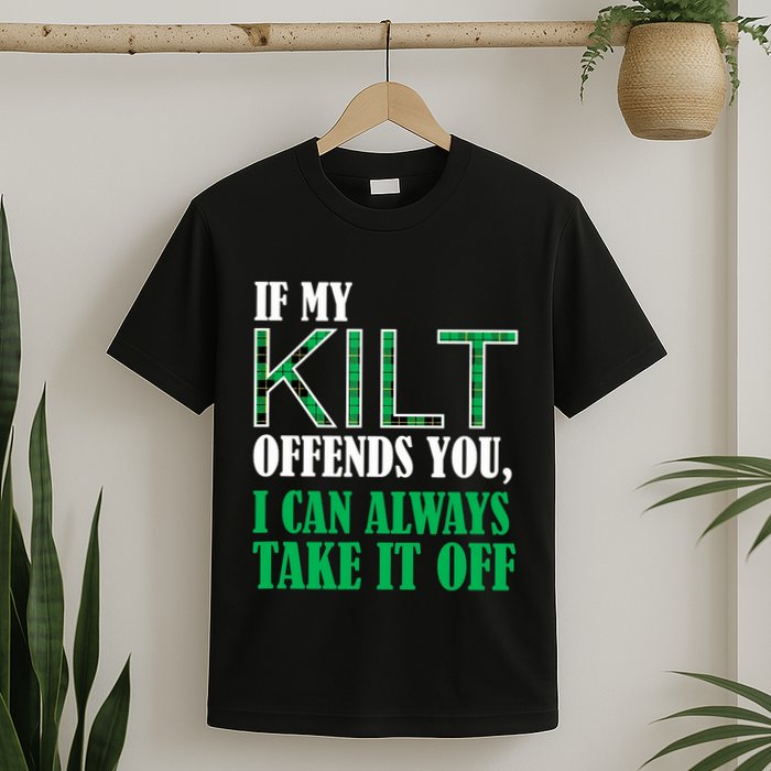 If My Kilt Offends You - Funny St. Patrick's Day T-Shirt