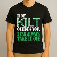 If My Kilt Offends You - Funny St. Patrick's Day T-Shirt