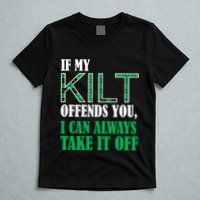If My Kilt Offends You - Funny St. Patrick's Day T-Shirt