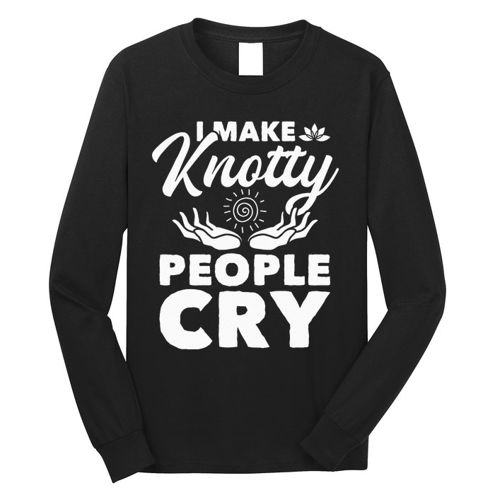 I Make Knotty People Cry Massage Therapist Massotherapist Long Sleeve Shirt