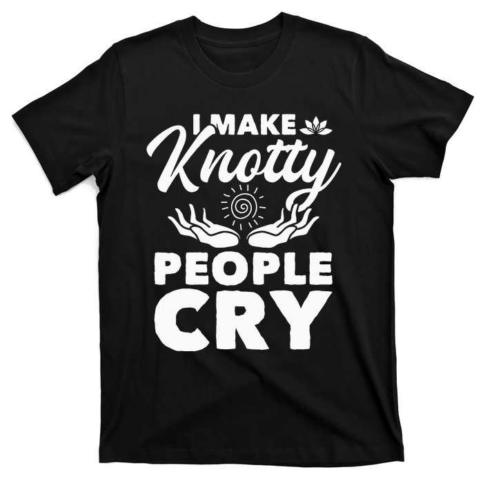 I Make Knotty People Cry Massage Therapist Massotherapist T-Shirt