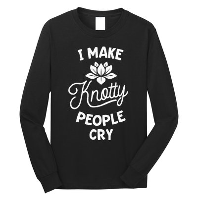 I Make Knotty People Cry Funny Massage Therapist Therapy Long Sleeve Shirt