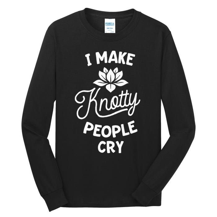 I Make Knotty People Cry Funny Massage Therapist Therapy Tall Long Sleeve T-Shirt