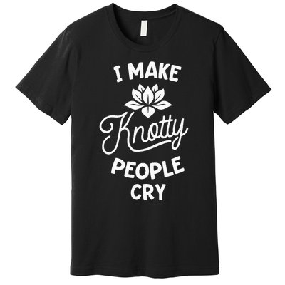 I Make Knotty People Cry Funny Massage Therapist Therapy Premium T-Shirt