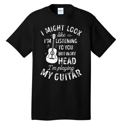 I Might Look Like Im Listening To You Funny Guitar Music Tall T-Shirt