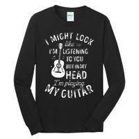 I Might Look Like Im Listening To You Funny Guitar Music Tall Long Sleeve T-Shirt