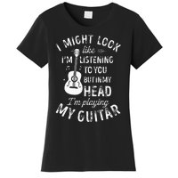 I Might Look Like Im Listening To You Funny Guitar Music Women's T-Shirt