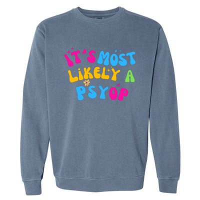 It’S Most Likely A Psyop For Your Friends And Family Garment-Dyed Sweatshirt