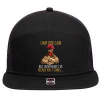 I May Look Calm But In My Head Ive Pecked You 3 Times 7 Panel Mesh Trucker Snapback Hat