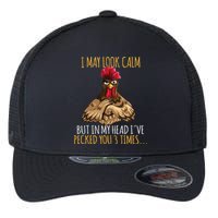 I May Look Calm But In My Head Ive Pecked You 3 Times Flexfit Unipanel Trucker Cap