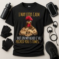 I May Look Calm But In My Head Ive Pecked You 3 Times Performance Shirt