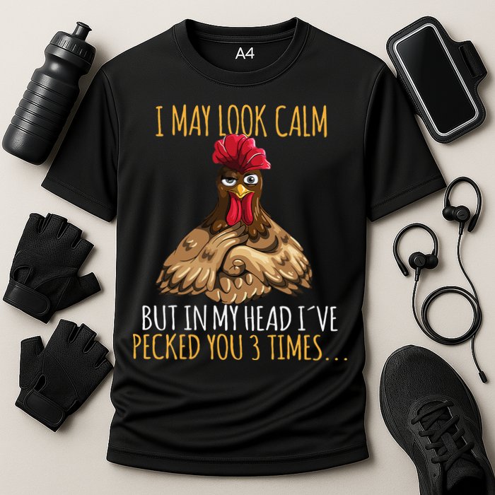 I May Look Calm But In My Head Ive Pecked You 3 Times Performance Shirt