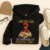 I May Look Calm But In My Head Ive Pecked You 3 Times Hoodie