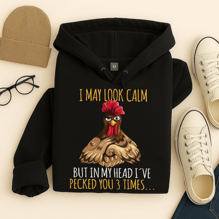 I May Look Calm But In My Head Ive Pecked You 3 Times Hoodie