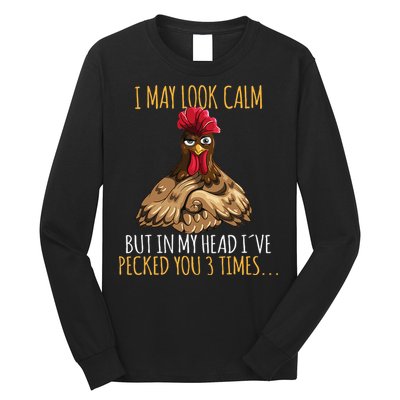 I May Look Calm But In My Head Ive Pecked You 3 Times Long Sleeve Shirt