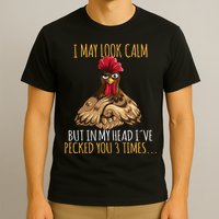 I May Look Calm But In My Head Ive Pecked You 3 Times T-Shirt