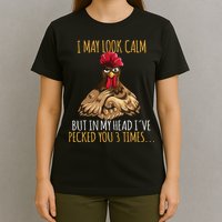 I May Look Calm But In My Head Ive Pecked You 3 Times T-Shirt