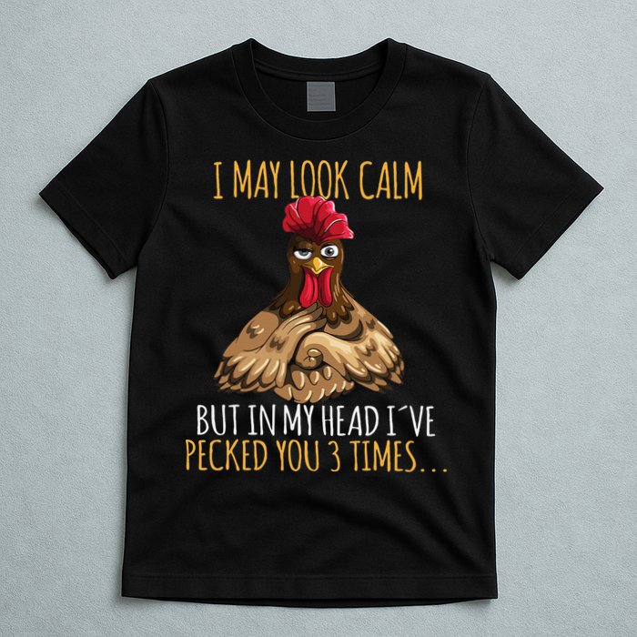 I May Look Calm But In My Head Ive Pecked You 3 Times T-Shirt