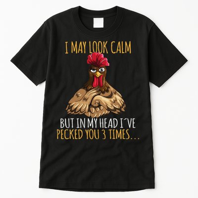 I May Look Calm But In My Head Ive Pecked You 3 Times Tall T-Shirt
