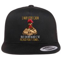 I May Look Calm But In My Head Ive Pecked You 3 Times Flatbill Hat