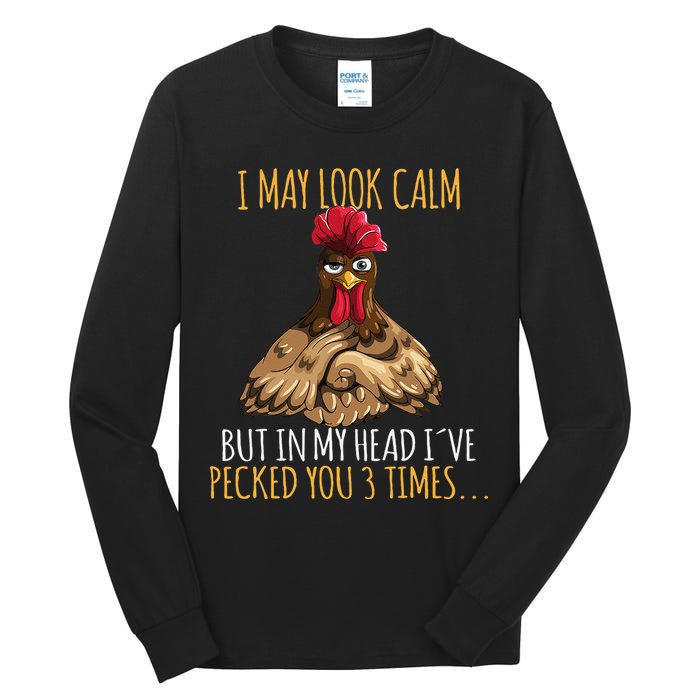 I May Look Calm But In My Head Ive Pecked You 3 Times Tall Long Sleeve T-Shirt