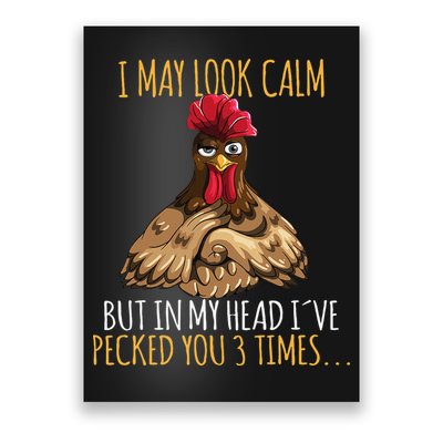 I May Look Calm But In My Head Ive Pecked You 3 Times Poster