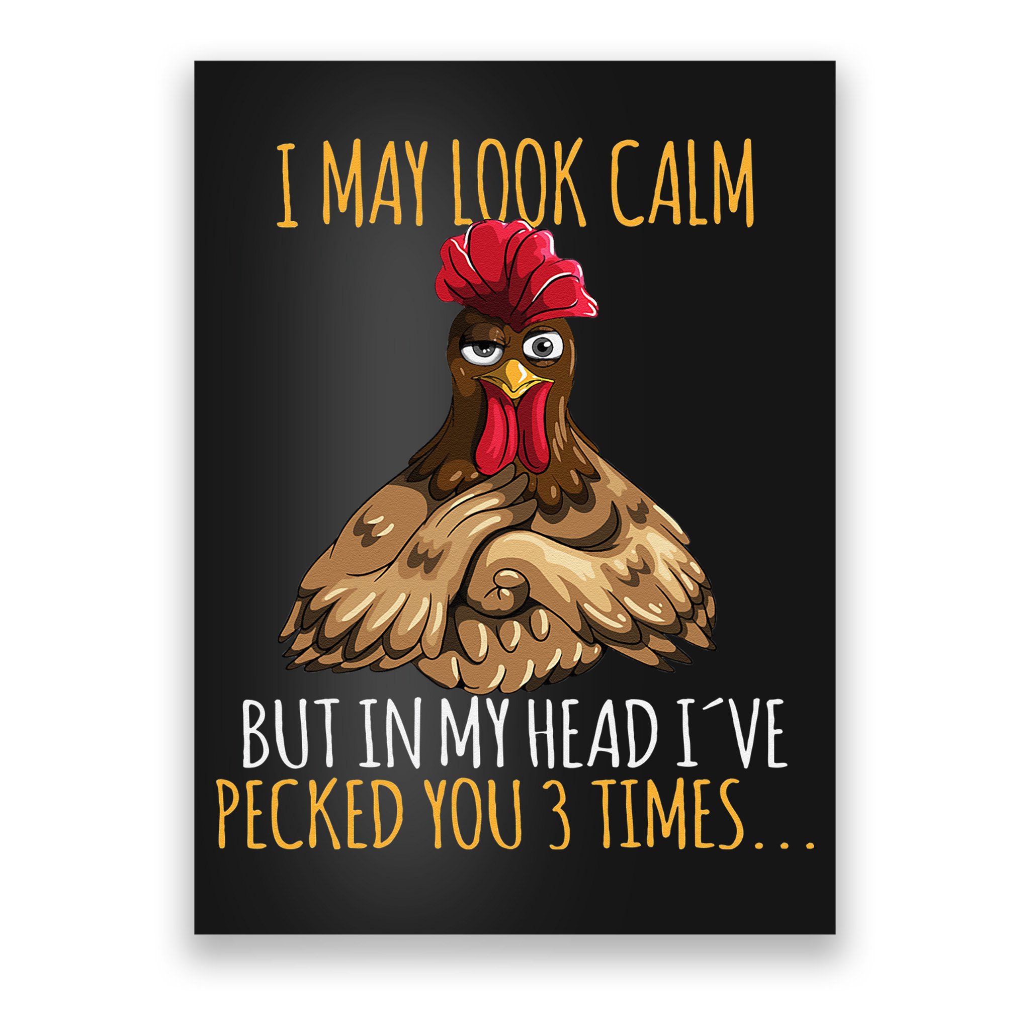 I May Look Calm But In My Head Ive Pecked You 3 Times Poster