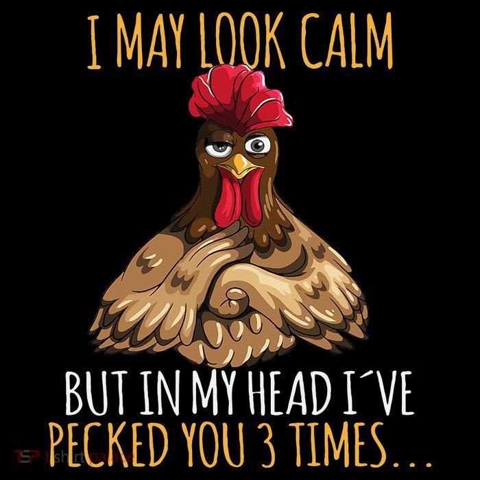 I May Look Calm But In My Head Ive Pecked You 3 Times Premium T-Shirt