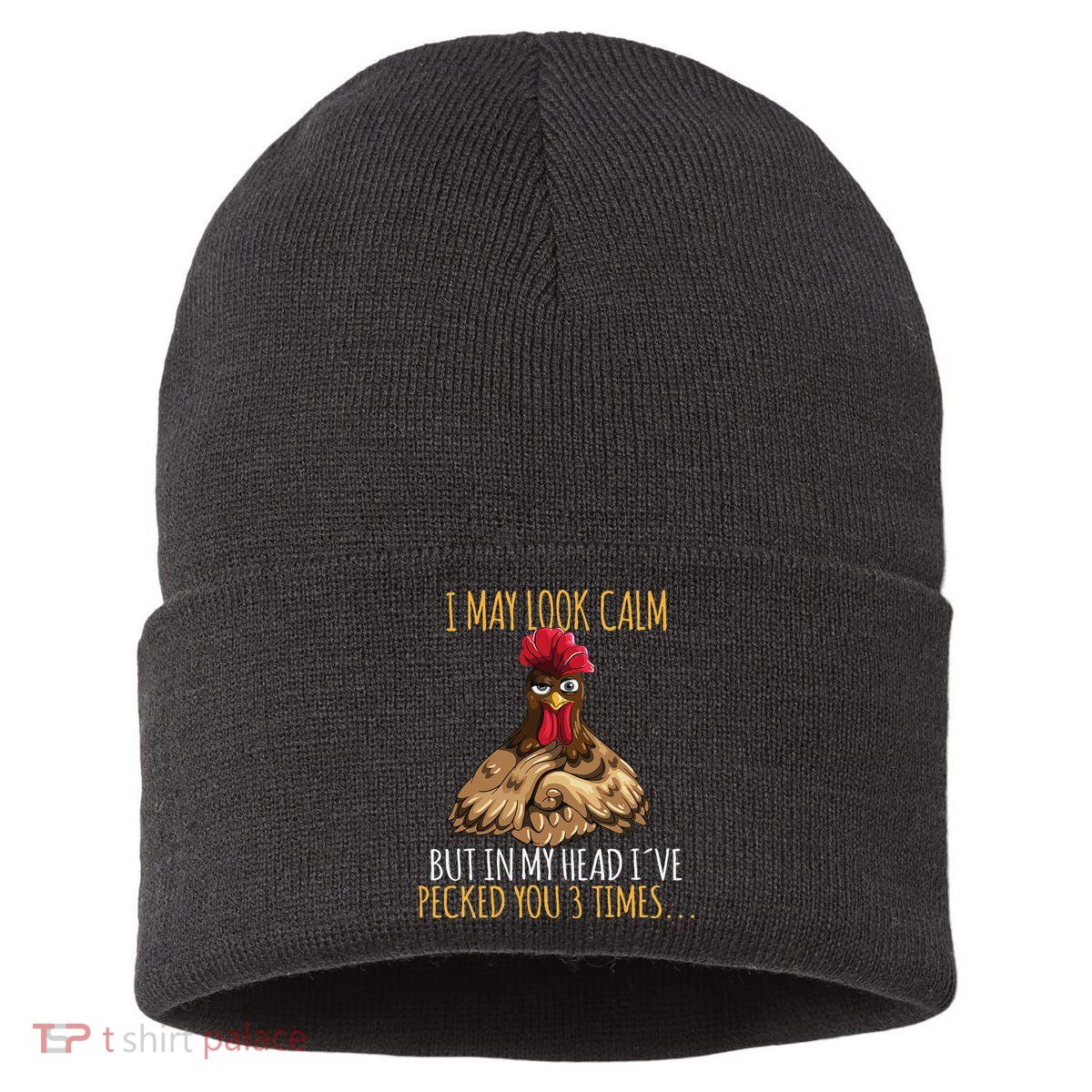 I May Look Calm But In My Head Ive Pecked You 3 Times Sustainable Knit Beanie