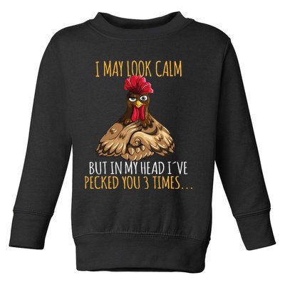 I May Look Calm But In My Head Ive Pecked You 3 Times Toddler Sweatshirt