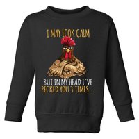 I May Look Calm But In My Head Ive Pecked You 3 Times Toddler Sweatshirt
