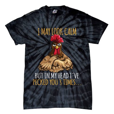 I May Look Calm But In My Head Ive Pecked You 3 Times Tie-Dye T-Shirt