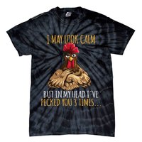 I May Look Calm But In My Head Ive Pecked You 3 Times Tie-Dye T-Shirt