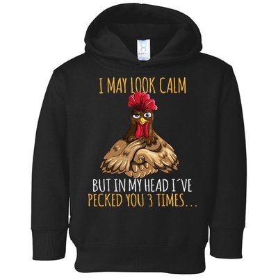I May Look Calm But In My Head Ive Pecked You 3 Times Toddler Hoodie