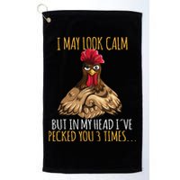I May Look Calm But In My Head Ive Pecked You 3 Times Golf Towel