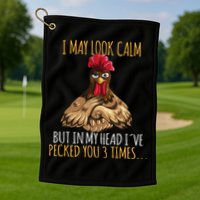 I May Look Calm But In My Head Ive Pecked You 3 Times Golf Towel