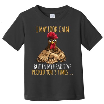 I May Look Calm But In My Head Ive Pecked You 3 Times Toddler T-Shirt