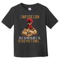 I May Look Calm But In My Head Ive Pecked You 3 Times Toddler T-Shirt