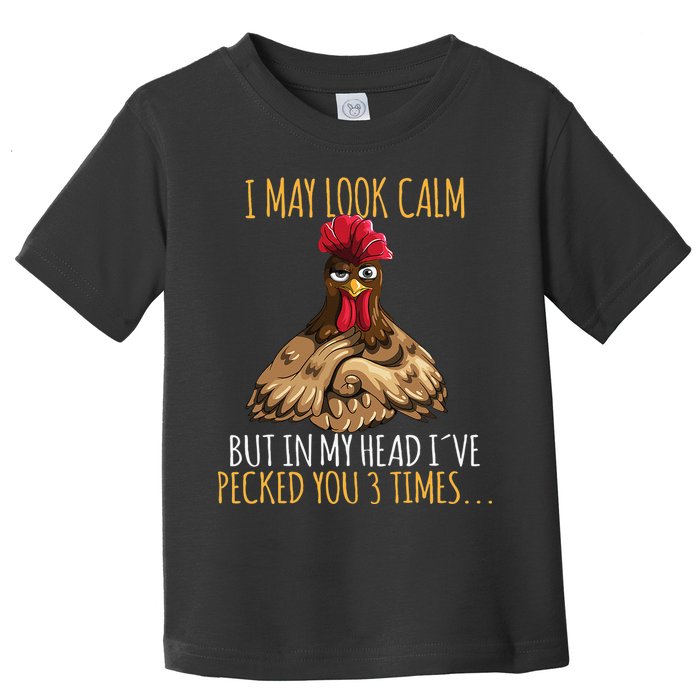 I May Look Calm But In My Head Ive Pecked You 3 Times Toddler T-Shirt