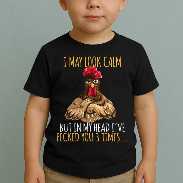 I May Look Calm But In My Head Ive Pecked You 3 Times Toddler T-Shirt
